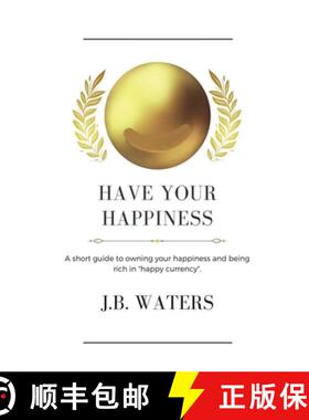 【3-4周达】Have Your Happiness: A short guide to owning your happiness and being rich in  happy curre... [9781737364528]
