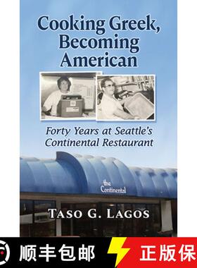 【3-4周达】Cooking Greek, Becoming American : Forty Years at Seattle's Continental Restaurant [9781476686523]