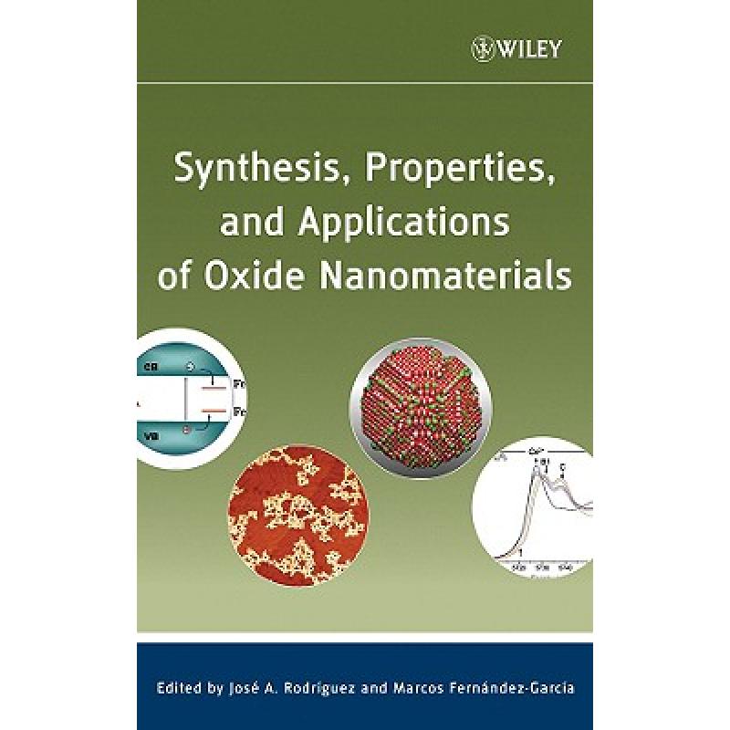 【4周达】Synthesis, Properties, And Applications Of Oxide Nanomaterials[Wiley化学工程][9780471724056]