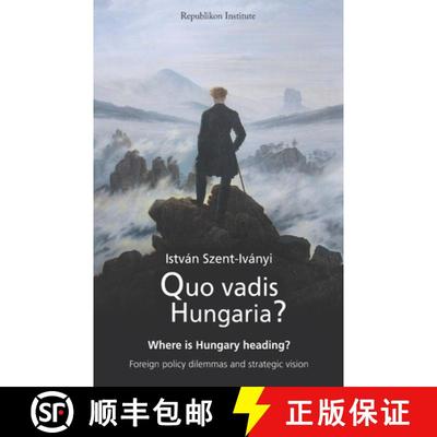 【3-4周达】Quo vadis Hungaria?: Where is Hungary heading? Foreign policy dilemmas and strategic vision [9786158027670]