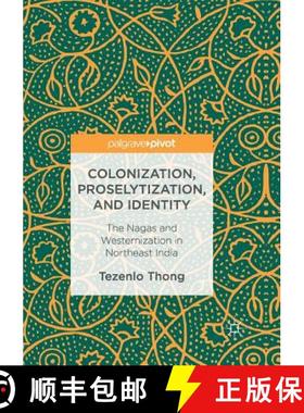 【3-4周达】Colonization, Proselytization, and Identity : The Nagas and Westernization in Northeast India [9783319829456]