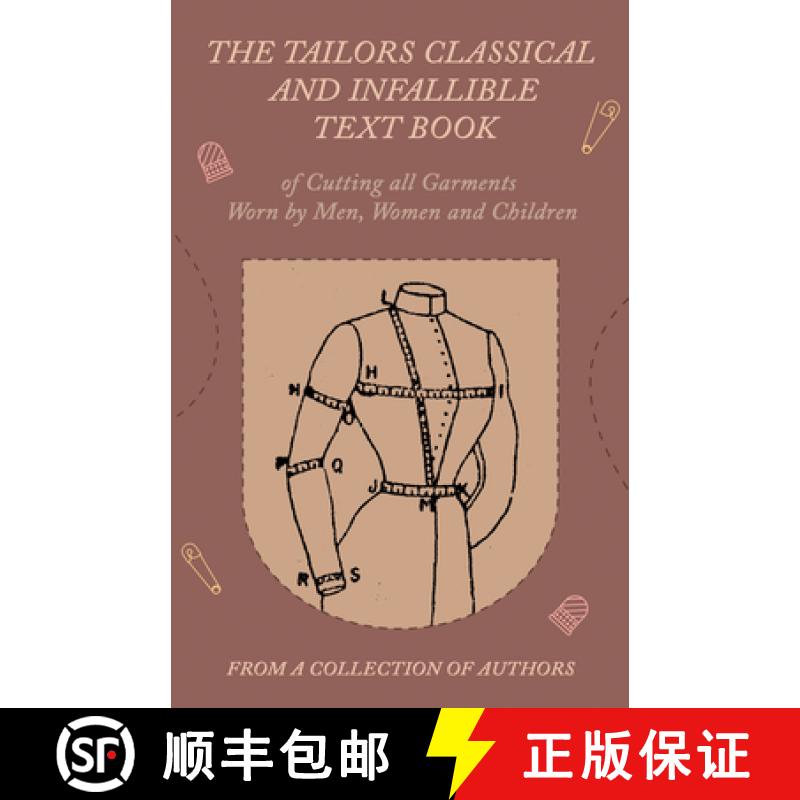 【2-3周达】The Tailors Classical and Infallible Text Book of Cutting All Garments Worn by Men, Women ... [9781528700689]
