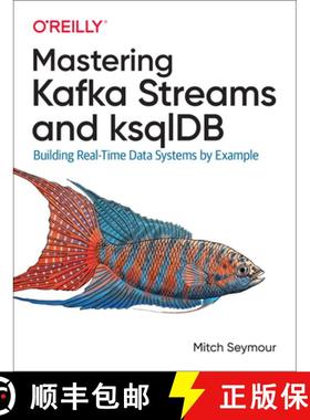 【3-4周达】Mastering Kafka Streams and Ksqldb: Building Real-Time Data Systems by Example [9781492062493]