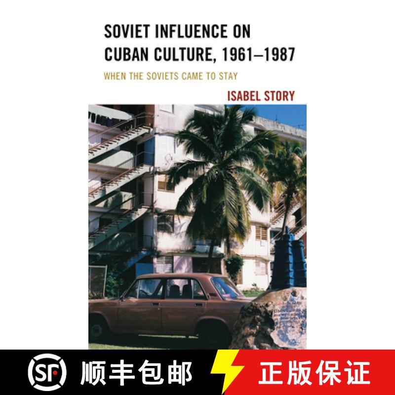 【4周达】Soviet Influence on Cuban Culture, 1961-1987 : When the Soviets Came to Stay [9781498580113]