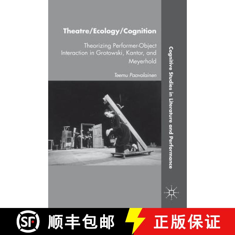 【3-4周达】Theatre/Ecology/Cognition: Theorizing Performer-Object Interaction in Grotowski, Kantor, a... [9781137277916]