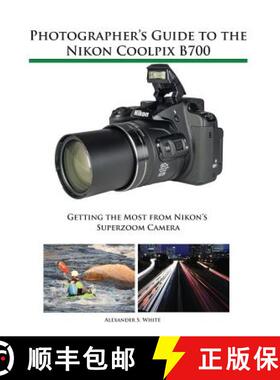 【3-4周达】Photographer's Guide to the Nikon Coolpix B700: Getting the Most from Nikon's Superzoom Ca... [9781937986568]