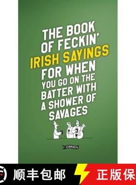 【3-4周达】The Book of Feckin' Irish Sayings for When You Go on the Batter with a Shower of Savages [9781788494090]