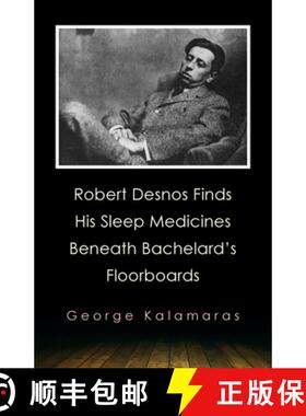 预订 Robert Desnos Finds His Sleep Medicines Beneath Bachelard's Floorboards [9781952335815]