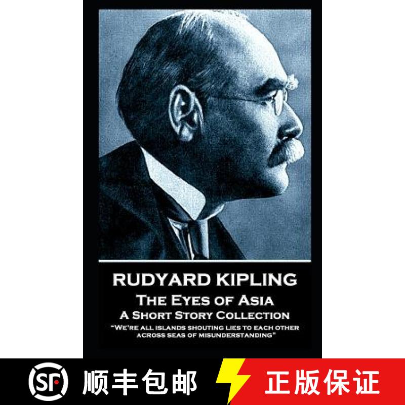 【4周达】Rudyard Kipling - The Eyes of Asia: We're all islands shouting lies to each other across sea... [9781787805989]