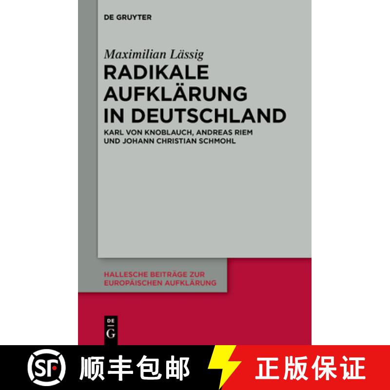 【2-3周达】Radikale Aufklärung in Deutschland: Karl Von Knoblauch, Andreas Riem Und Johann Christian... [9783110693058]