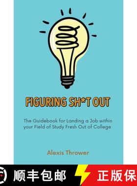 预订 Figuring Sh*t Out: The Guidebook for Landing a Job within Your Field of Study Fresh Out of College [9781636612379]