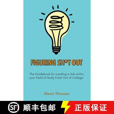 【3-4周达】Figuring Sh*t Out: The Guidebook for Landing a Job within Your Field of Study Fresh Out of... [9781636612379]