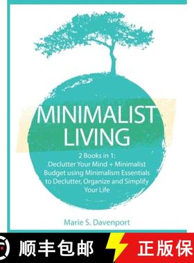 【3-4周达】Minimalist Living: 2 Books in 1: Declutter Your Mind + Minimalist Budget using Minimalism ... [9781989732106]