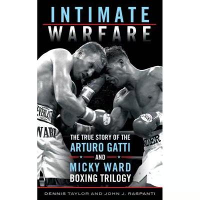 【4周达】Intimate Warfare : The True Story of the Arturo Gatti and Micky Ward Boxing Trilogy [9781442273054]