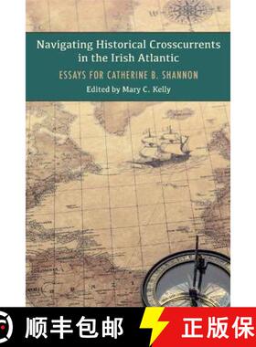 预订 Navigating Historical Crosscurrents in the Irish Atlantic: Essays for Catherine B. Shannon [9781782054993]