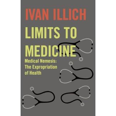 【4周达】Limits to Medicine: Medical Nemesis - The Expropriation of Health [9780714529936]