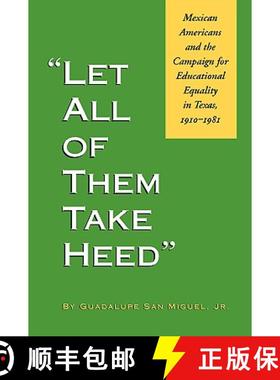预订 Let All of Them Take Heed: Mexican Americans and the Campaign for Educational Equality in Texas,... [9781585441105]