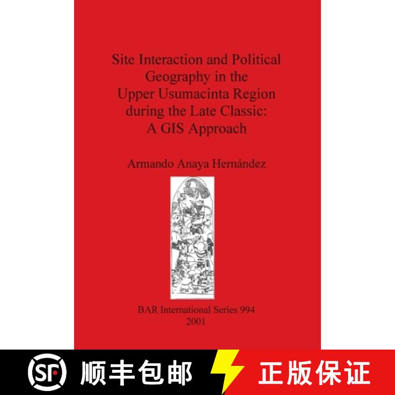 【2-3周达】Site Interaction and Political Geography in the Upper Usumacinta Region (Mexico) during th... [9781841711959]