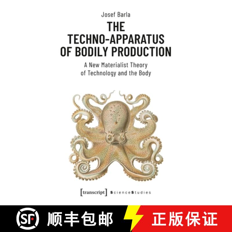 【3-4周达】Techno–Apparatus of Bodily Production – A New Materialist Theory of Technology and the B... [9783837647440]