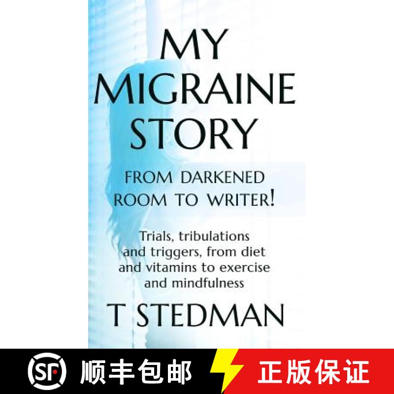 【3-4周达】My Migraine Story - From Darkened Room to Writer!: Trials, tribulations and triggers, from... [9780993309861]