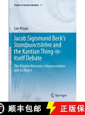 【3-4周达】Jacob Sigismund Beck's Standpunctslehre and the Kantian Thing-in-itself Debate : The Relat... [9783319347585]