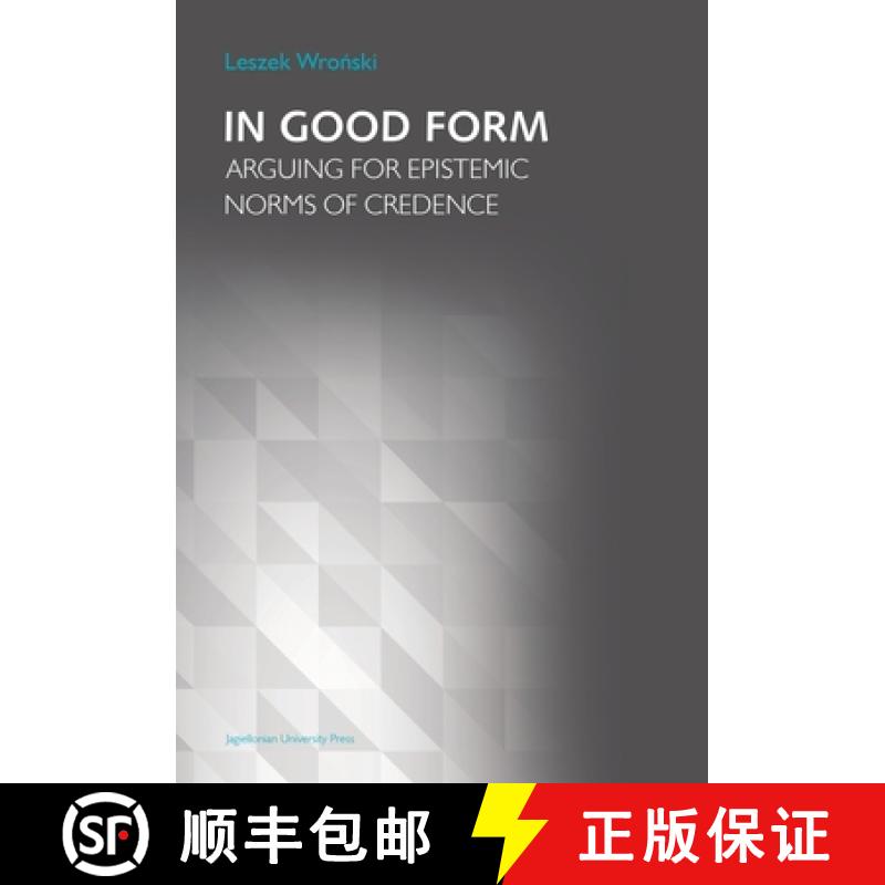 【3-4周达】In Good Form – Arguing for Epistemic Norms of Credence: Arguing for Epistemic Norms of Cr... [9788323344575]