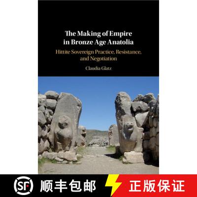预订 The Making of Empire in Bronze Age Anatolia : Hittite Sovereign Practice, Resistance, and Negoti... [9781108491105]