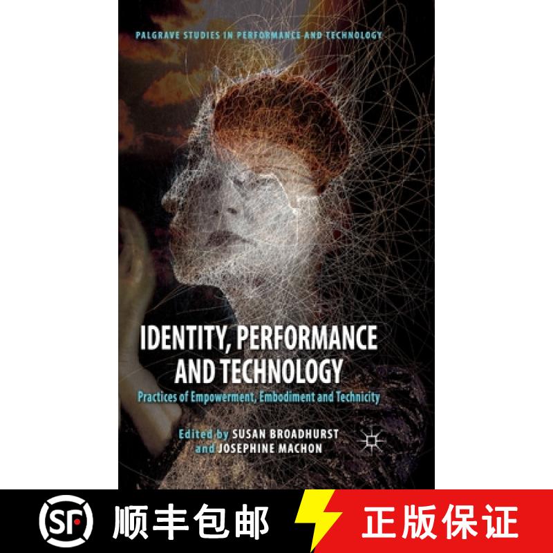 【3-4周达】Identity, Performance and Technology : Practices of Empowerment, Embodiment and Technicity [9781349335107]