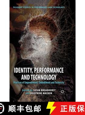 【3-4周达】Identity, Performance and Technology : Practices of Empowerment, Embodiment and Technicity... [9781349335107]