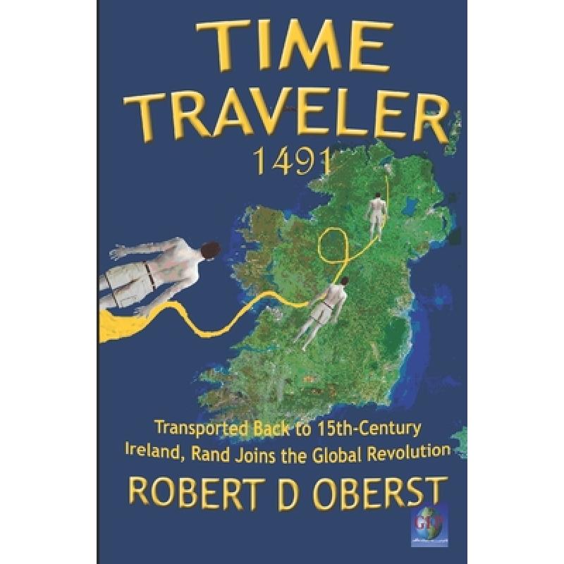 【4周达】Time Traveler 1491: Transported Back to 15th-Century Ireland, Rand Joins the Global Revolution [9781736627112] 书籍/杂志/报纸 文学类原版书 原图主图