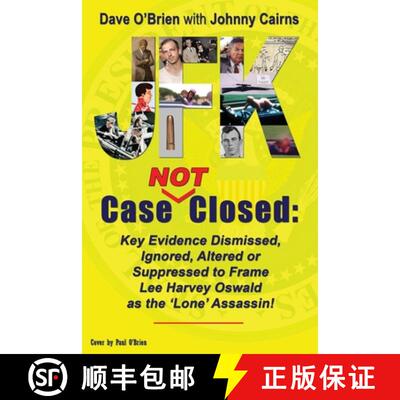 【3-4周达】JFK Case NOT Closed: Key Evidence Dismissed, Ignored, Altered or Suppressed to Frame Lee H... [9780988018778]