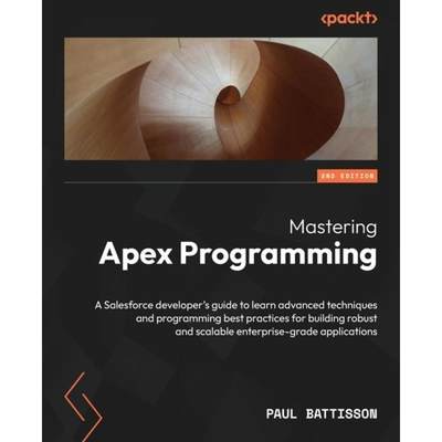 【4周达】Mastering Apex Programming - Second Edition: A Salesforce developer's guide to learn advance... [9781837638352]