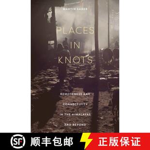 【3-4周达】Places in Knots: Remoteness and Connectivity in the Himalayas and Beyond [9781501766893]