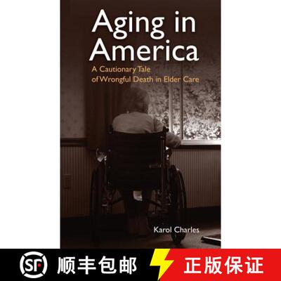 【3-4周达】Aging in America: A Cautionary Tale of Wrongful Death in Elder Care [9780692116890]