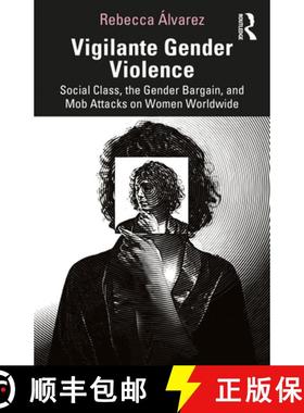 【3-4周达】Vigilante Gender Violence : Social Class, the Gender Bargain, and Mob Attacks on Women Wor... [9780367249083]