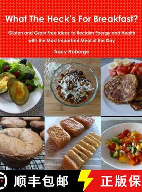 【3-4周达】What The Heck's For Breakfast; Gluten and Grain Free Ideas to Reclaim Energy and Health wi... [9781312657083]