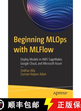 【3-4周达】Beginning MLOps with MLFlow : Deploy Models in AWS SageMaker, Google Cloud, and Microsoft ... [9781484265482]