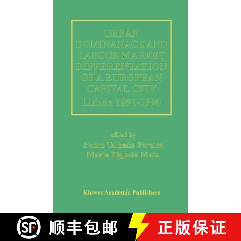 【3-4周达】Urban Dominance and Labour Market Differentiation of a European Capital City : Lisbon 1890... [9780792398301]