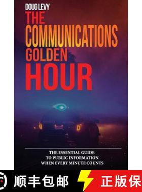 【3-4周达】The Communications Golden Hour: The Essential Guide To Public Information When Every Minut... [9781732065901]