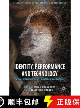 【3-4周达】Identity, Performance and Technology: Practices of Empowerment, Embodiment and Technicity [9780230298880]