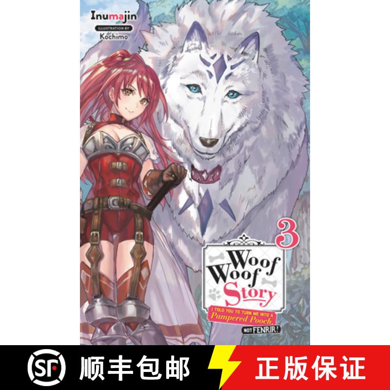 【3-4周达】Woof Woof Story: I Told You to Turn Me Into a Pampered Pooch, Not Fenrir!, Vol. 3 (Light N... [9781975358662]