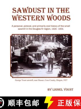 预订 Sawdust in the Western Woods: A personal, and primarily oral history of the small sawmill in the... [9780972622622]