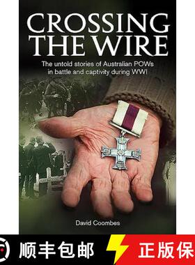 【3-4周达】Crossing the Wire H/C: The Untold Stories of Australian Pows in Battle an Captivity During... [9780987057419]