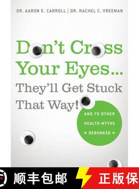 【3-4周达】Don't Cross Your Eyes...They'll Get Stuck That Way!: And 75 Other Health Myths Debunked [9780312681876]