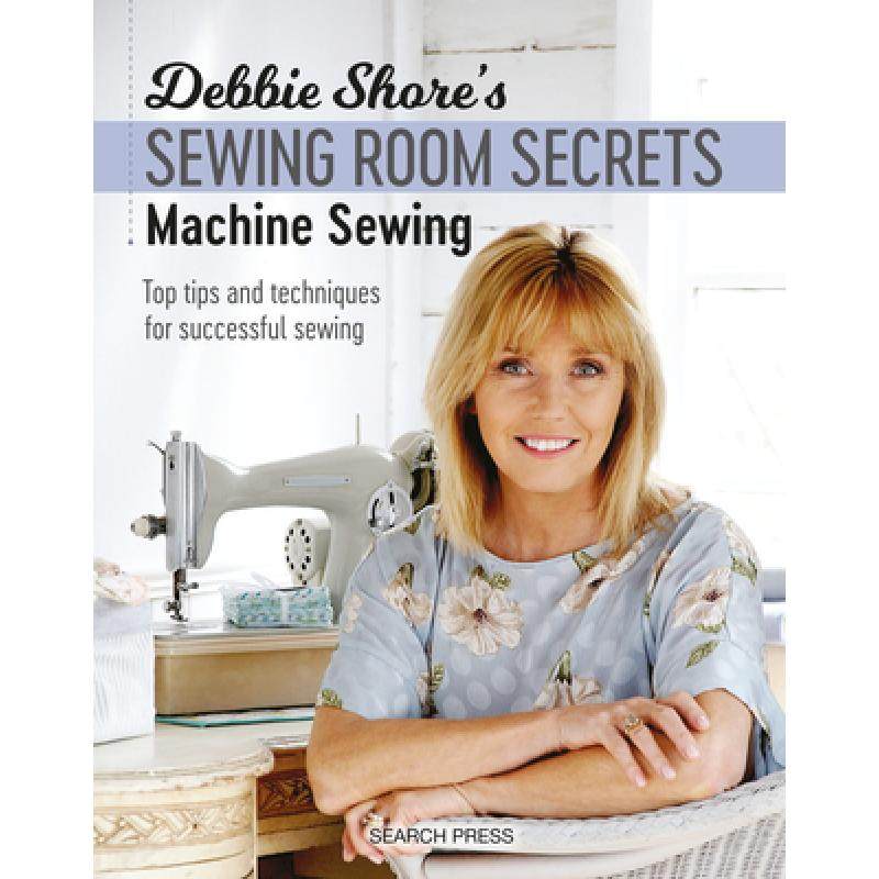 【4周达】Debbie Shore's Sewing Room Secrets: Machine Sewing: Top Tips and Techniques for Successful S... [9781782213369]