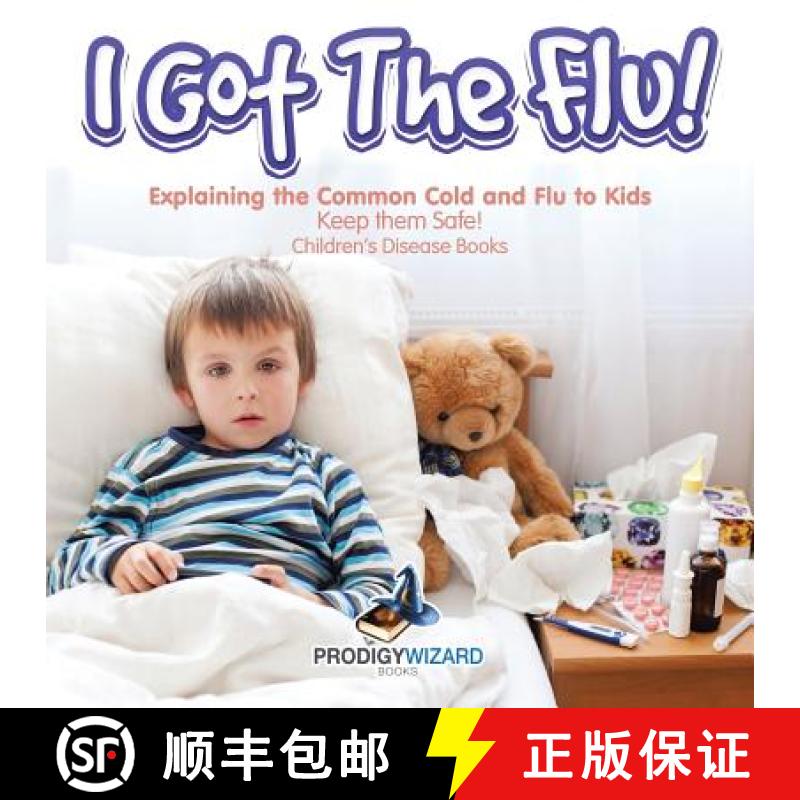 【2-3周达】I Got the Flu! Explaining the Common Cold and Flu to Kids - Keep Them Safe! - Children's D... [9781683239918]