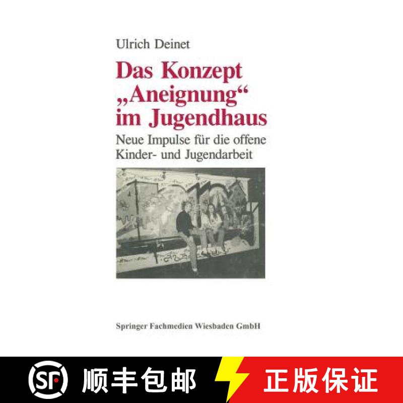【3-4周达】Das Konzept aneignung Im Jugendhaus: Neue Impulse Fur Die Offene Kinder- Und Jugendarbeit [9783810010452]