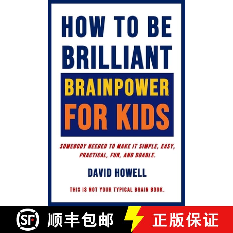 【3-4周达】How To Be Brilliant - Brainpower For Kids: Somebody Needed To Make It Simple, Easy, Practi... [9781734834017]