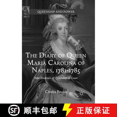 【3-4周达】The Diary of Queen Maria Carolina of Naples, 1781-1785 : New Evidence of Queenship at Cour... [9783319811703]