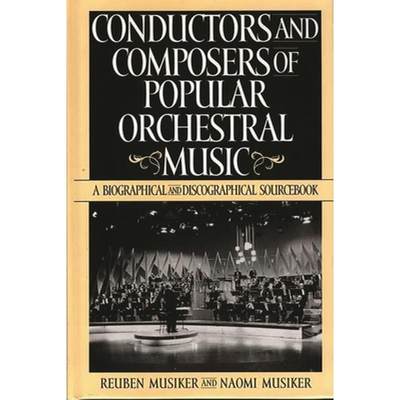 【4周达】Conductors and Composers of Popular Orchestral Music: A Biographical and Discographical Sour... [9780313302602]